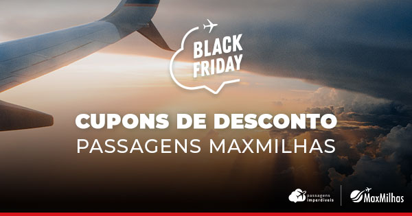 Black Friday Cupons De Desconto Em Passagens A Reas Na Maxmilhas