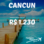 IMPERDÍVEL!!! Promoção de passagens para <b>CANCUN</b>, a partir de R$ 1.230, ida e volta!!!