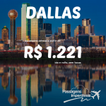 IMPERDÍVEL!!! Promoção de passagens para <b>DALLAS</b>, a partir de R$ 1.221, ida e volta! Saídas do Rio de Janeiro e Manaus!