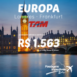 MEGA PROMO TAM: Passagens para <b>LONDRES</b> ou <b>FRANKFURT</b>, a partir de R$ 1.563, ida e volta! Saídas de várias cidades!