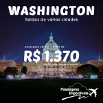 IMPERDÍVEL!!! Passagens para <b>WASHINGTON</b>, a partir de R$ 1.370, ida e volta! Saídas de várias cidades!