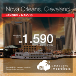 Promoção de passagens para <b>NOVA ORLEANS</b> ou <b>CLEVELAND</b>! A partir de R$ 1.590, ida e volta! Saídas de 26 cidades!