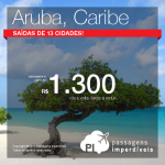 E para fechar a madrugada de promoções imperdíveis: <b>Mega Feirão de Passagens</b> para <b>ARUBA</b>! A partir de R$ 1.300,00, ida e volta!