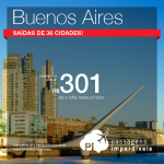 Encontre aqui a sua passagem para <b>BUENOS AIRES</b>! A partir de R$ 301, ida e volta! Saídas de 36 cidades!