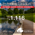 As passagens para os <b>ESTADOS UNIDOS</b> estão imperdíveis!!! <b>Baltimore, Boston, Chicago ou Washington</b>, a partir de R$ 1.116, ida e volta! Saídas de 26 cidades!