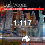 Ela voltou! Promoção de Passagens para <b>LAS VEGAS</b>! A partir de R$ 1.117, ida e volta, com saídas de <b>13 cidades</b>!