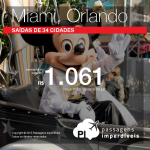 Promoção de passagens para a <b>FLÓRIDA</b>: <b>MIAMI</b> ou <b>ORLANDO</b>, a partir de R$ 1.061, ida e volta! Saídas de 34 cidades!