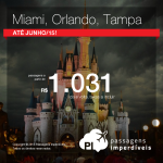 Passagens promocionais para a <b>FLÓRIDA</b>: Miami, Orlando ou Tampa! A partir de R$ 1.031, ida e volta, para viajar até Junho/15!