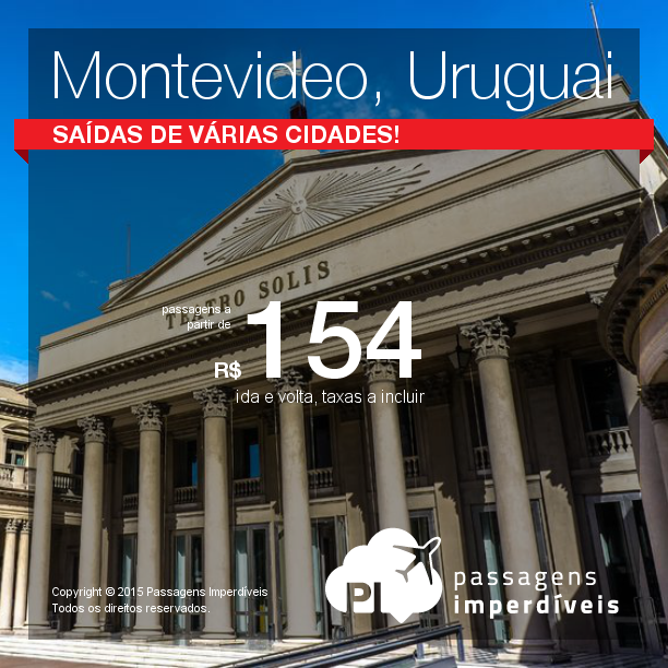 ATENÇÃO!!! As passagens para <b>MONTEVIDEO</b> também estão com valores imperdíveis! A partir de R$ 154, ida e volta, para viajar até SETEMBRO/14!