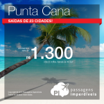 IMPERDÍVEL!!! Passagens promocionais para <b>PUNTA CANA</b>, com saídas de 20 cidades brasileiras! A partir de R$ 1.300, ida e volta!