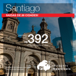 Mega Promo de Passagens para <b>SANTIAGO</b>! A partir de R$ 392, ida e volta, com <b>saídas de 28 cidades</b>!