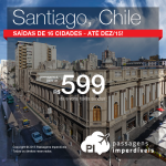 Promoção de passagens para <b>SANTIAGO</b>! A partir de R$ 599, ida e volta! Saídas de <b>16 cidades</b>, para viajar <b>até Dezembro/15</b>!