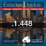 Promoção de passagens para os <b>ESTADOS UNIDOS</b>: Chicago, Baltimore, Charlotte, Dallas, Filadélfia ou Phoenix! A partir de R$ 1.448, ida e volta! Saídas de <b>23 cidades</b>!