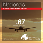 IMPERDÍVEL!!! Os preços das <b>passagens nacionais</b> estão ainda mais baixos! A partir de R$ 67, ida e volta!