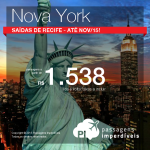 IMPERDÍVEL!!! Promoção de passagens para <b>NOVA YORK</b>, com saídas de <b>Recife</b>! A partir de R$ 1.538, ida e volta! Até Novembro/15, inclusive nos <b>Feriados</b> e na <b>Black Friday</b>!