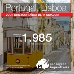 Passagens para <b>PORTUGAL</b>! A partir de R$ 1.985, ida e volta! Voos diretos pela TAP, para <b>Lisboa</b>, com <b>saídas de 11 cidades brasileiras</b>!