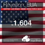 Passagens em promoção para o <b>RÉVEILLON</b> nos EUA: Boston, Detroit, Las Vegas, Miami, Nova York ou Washington! A partir de R$ 1.604, ida e volta!