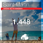 Passagens para <b>SAINT MARTIN</b>! Saídas de <b>18 cidades</b>, com valores a partir de R$ 1.448, ida e volta, para viajar de <b>Fevereiro a Abril/2015</b>, inclusive nos feriados!