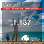 Passagens baratas para o <b>CARIBE</b>: Panamá, Saint Martin ou Santo Domingo! A partir de R$ 1.137, ida e volta!