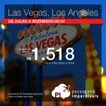 Promoção de passagens para <b>LAS VEGAS</b> ou <b>LOS ANGELES</b>! A partir de R$ 1.518, ida e volta! Saídas de SP, para viajar do final de <b>Julho</b> até o início de <b>Dezembro/15</b>!