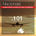 <b>Passagens nacionais</b> em promoção! Aproveite a seleção com as <b>melhores opções</b> deste final de semana! A partir de R$ 101, ida e volta!