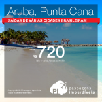 Promoção de passagens para o <b>Caribe</b>: <b>ARUBA</b>, a partir de R$ 720, ida e volta; e <b>PUNTA CANA</b>, a partir de R$ 1.200, ida e volta! Saídas de várias cidades brasileiras!