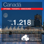 Passagens promocionais para o <b>CANADÁ</b>! A partir de R$ 1.218, ida e volta! Saídas de 23 cidades brasileiras!