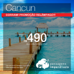 PROMOÇÃO RELÂMPAGO! Quer viajar para <b>CANCUN</b>? Olha a sua passagem aqui! A partir de R$ 490, ida e volta!