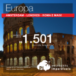 IMPERDÍVEL!!! Promoção para a EUROPA! Passagens para <b>AMSTERDAM</b>, <b>FRANKFURT</b>, <b>LONDRES</b>, <b>MILÃO</b> ou <b>ROMA</b>, por R$ 1.501 + taxas, ida e volta!