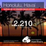 Promoção de passagens para o <b>HAVAÍ</b>! Viaje para <b>HONOLULU</b>, pagando a partir de R$ 2.210, ida e volta! Saídas de 18 cidades!