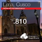 Passagens baratas para o <b>PERU</b>: Lima ou Cusco, a partir de R$ 810, ida e volta! Datas até <b>Setembro/2015</b>!