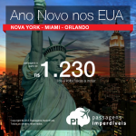 Voltou! Passagens para <b>NOVA YORK</b>, <b>MIAMI</b> ou <b>ORLANDO</b> no Ano Novo! A partir de R$ 1.230, ida e volta!