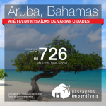 Mais passagens em promoção para o <b>CARIBE</b>: Aruba ou Bahamas, a partir de R$ 726, ida e volta! De Maio/2015 até Fevereiro/2016! Saídas de várias cidades!