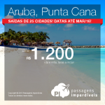 Passagens em promoção para <b>ARUBA</b> ou <b>PUNTA CANA</b>! A partir de R$ 1.200, ida e volta, saindo de <b>25 cidades brasileiras</b>!  Datas <b>até Março/2016</b>!