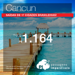 Promoção de passagens para <b>CANCUN</b> ou <b>CIDADE DO MÉXICO</b>! A partir de R$ 1.164, ida e volta! Saídas de 17 cidades brasileiras!