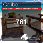 Última chamada para o <b>CARIBE</b>! Punta Cana, Cancun, Bahamas ou Aruba, a partir de R$ 761, ida e volta!