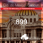 Que tal viajar para o <b>MÉXICO</b>? Vá para Cancun ou para a Cidade do México, pagando a partir de R$ 899, ida e volta! Saídas de várias cidades, com datas até Fevereiro/2016!