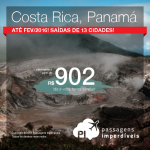 A Copa enlouqueceu! Passagens para a <b>COSTA RICA</b> ou <b>PANAMÁ</b>, a partir de R$ 902, ida e volta! Saídas de 13 cidades!