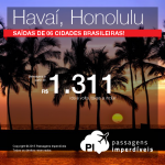 IMPERDÍVEL!!! As passagens em promoção para o <b>HAVAÍ</b> estão de volta! Vá para Honolulu, pagando a partir de R$ 1.311, ida e volta!