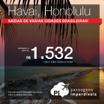 PROMOÇÃO RELÂMPAGO! Passagens para o <b>HAVAÍ</b>, a partir de R$ 1.532, ida e volta! Oportunidade de viajar para <b>HONOLULU</b>, saindo de 11 cidades brasileiras!