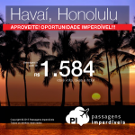 IMPERDÍVEL!!! Passagens para <b>HONOLULU</b>, a partir de R$ 1.584, ida e volta!