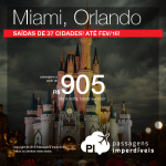 As passagens para <b>MIAMI</b> e <b>ORLANDO</b> estão imperdíveis! A partir de R$ 905, ida e volta! Saídas de <b>37 cidades brasileiras</b>, para viajar <b>até Fevereiro/2016</b>!