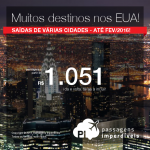 Seja qual for o seu destino nos <b>ESTADOS UNIDOS</b>, sua passagem está aqui! Baltimore, Miami, Nova York, Orlando, Filadelfia, Phoenix e muito mais! A partir de R$ 1.051, ida e volta, saindo de várias cidades, até Fevereiro/2016!