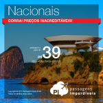 IMPERDÍVEL!!! <b>Passagens nacionais</b> com valores inacreditáveis, nunca antes vistos! A partir de R$ 39, ida e volta! Corra e garanta as suas!