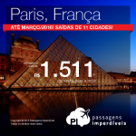 Passagens promocionais para <b>PARIS</b>! A partir de R$ 1.511, ida e volta! Saídas de 11 cidades brasileiras, para viajar até Março/2016!