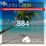 IMPERDÍVEL!!! Passagens para <b>PUNTA CANA</b>, a partir de R$ 884, ida e volta! Datas até Fevereiro/2016, saindo de várias cidades brasileiras!