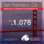 Quer viajar para <b>SAN FRANCISCO</b>? Corra e aproveite as passagens em promoção, saindo de 13 cidades brasileiras, com valores a partir de R$ 1.078, ida e volta! Datas até Fevereiro/2016!