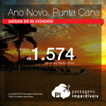 Aproveite! Passagens para o <b>Ano Novo</b> em <b>PUNTA CANA</b>! A partir de R$ 1.574, ida e volta!