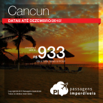 Passagens em promoção para <b>CANCUN</b>: a partir de R$ 933, ida e volta! Datas até Dezembro/2015!