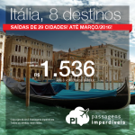 Seleção de passagens em promoção para a <b>ITÁLIA</b>: Bologna, Florença, Milão, Napoles, Roma, Turim, Veneza ou Verona! A partir de R$ 1.536, ida e volta! Saídas de 29 cidades!